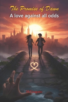 The Promise of Dawn: A love against all odds. The desperate escape of two young souls in search of freedom, through dangers, hopes, and the indomitable strength of their bond