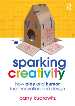 Paperback Sparking Creativity: How Play and Humor Fuel Innovation and Design Book