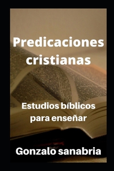 Predicaciones cristianas: Estudios bíblicos cristianos (Estudios cristianos para enseñar)