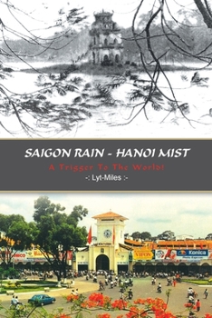 Paperback Saigon Rain - Hanoi Mist: A Trigger to the World! Book