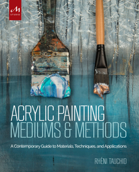 Hardcover Acrylic Painting Mediums and Methods: A Contemporary Guide to Materials, Techniques, and Applications Book