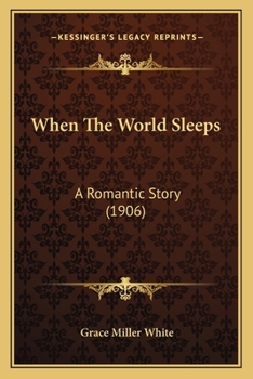 Paperback When The World Sleeps: A Romantic Story (1906) Book