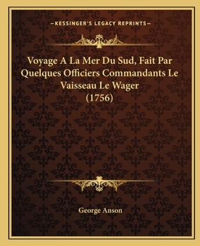 Paperback Voyage A La Mer Du Sud, Fait Par Quelques Officiers Commandants Le Vaisseau Le Wager (1756) [French] Book