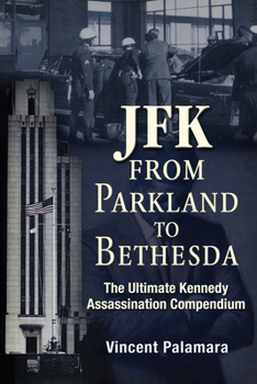 Paperback Jfk: From Parkland to Bethesda: The Ultimate Kennedy Assassination Compendium Book