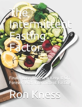 Paperback The Intermittent Fasting Factor: Finally Lose Weight & Keep It Off Forever With Intermittent Fasting Book