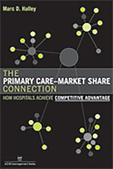 Paperback The Primary Care-Market Share Connection: How Hospitals Achieve Competitive Advantage Book