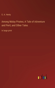 Hardcover Among Malay Pirates; A Tale of Adventure and Peril, and Other Tales: in large print Book