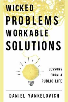 Hardcover Wicked Problems, Workable Solutions: Lessons from a Public Life Book