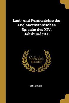 Paperback Laut- und Formenlehre der Anglonormannischen Sprache des XIV. Jahrhunderts. [German] Book