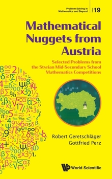 Hardcover Mathematical Nuggets from Austria: Selected Problems from the Styrian Mid-Secondary School Mathematics Competitions Book