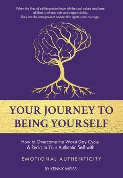 Hardcover Your Journey to Being Yourself: How to Overcome the Worst Day Cycle & Reclaim Your Authentic Self with Emotional Authenticity Book