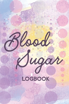 Blood Sugar Log Book: Diabetes Journal / Daily Blood Glucouse Tracker
