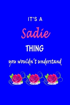 Paperback It's A Sadie Thing You Wouldn't Understand: Sadie First Name Personalized Journal 6x9 Notebook, Wide Ruled (Lined) blank pages Funny Cover for Girls a Book