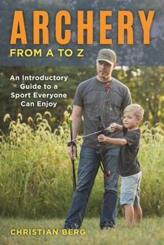 Paperback Archery from A to Z: An Introductory Guide to a Sport Everyone Can Enjoy Book