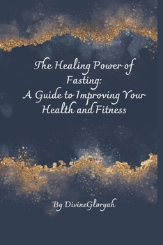 Paperback The Healing Power of Fasting: A Guide to Improving Your Health and Fitness Book