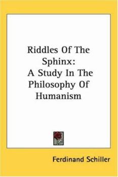 Riddles of the Sphinx: A Study in the Philosophy of Humanism