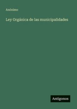 Ley Orgánica de las municipalidades (Spanish Edition)