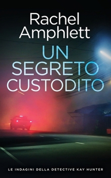 Un segreto custodito (Le Indagini Della Detective Kay Hunter) (Italian Edition)