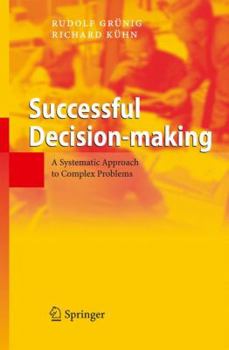 Hardcover Successful Decision-Making: A Systematic Approach to Complex Problems Book