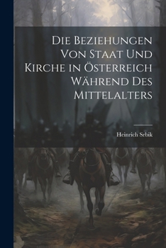 Paperback Die Beziehungen Von Staat Und Kirche in Österreich Während Des Mittelalters [German] Book