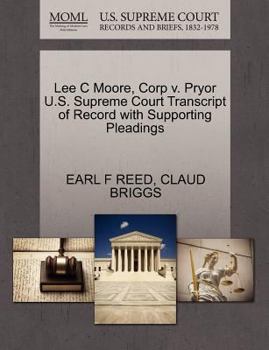 Paperback Lee C Moore, Corp V. Pryor U.S. Supreme Court Transcript of Record with Supporting Pleadings Book