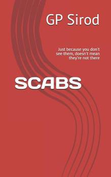 Paperback Scabs: Just Because You Don't See Them, Doesn't Mean They're Not There Book