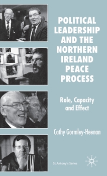 Hardcover Political Leadership and the Northern Ireland Peace Process: Role, Capacity and Effect Book