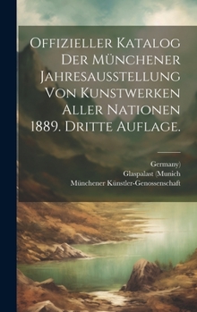 Hardcover Offizieller Katalog der Münchener Jahresausstellung von Kunstwerken aller Nationen 1889. Dritte Auflage. [German] Book