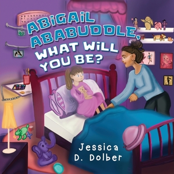 Paperback Abigail Ababuddle, What Will You Be? Book