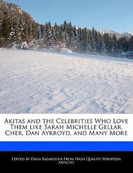 Paperback Akitas and the Celebrities Who Love Them Like Sarah Michelle Gellar, Cher, Dan Aykroyd, and Many More Book