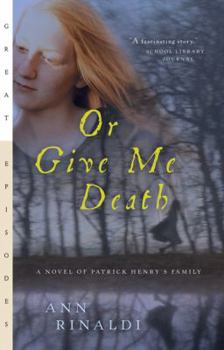 Or Give Me Death: A Novel of Patrick Henry's Family
