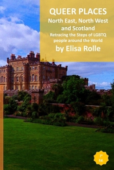 Paperback Queer Places: North East and North West England, Scotland, and Northen Ireland): Retracing the steps of LGBTQ people around the worl Book