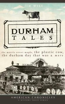 Hardcover Durham Tales: The Morris Street Maple, the Plastic Cow, the Durham Day That Was & More Book