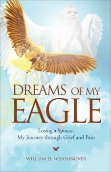 Paperback Dreams of My Eagle: Losing a Spouse, My Journey through Grief and Pain Book