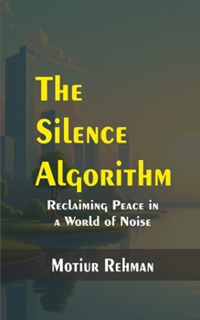 The Silence Algorithm: Reclaiming Peace in a World of Noise