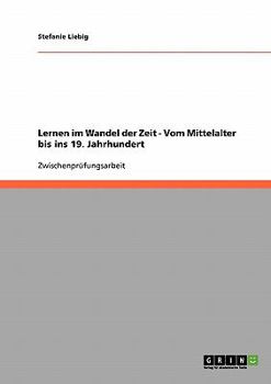 Paperback Lernen im Wandel der Zeit - Vom Mittelalter bis ins 19. Jahrhundert [German] Book