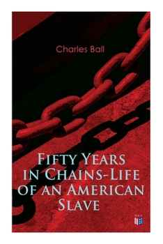 Paperback Fifty Years in Chains-Life of an American Slave: Fascinating True Story of a Fugitive Slave Who Lived in Maryland, South Carolina and Georgia, Served Book