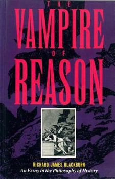Paperback The Vampire of Reason: An Essay in the Philosophy of History Book