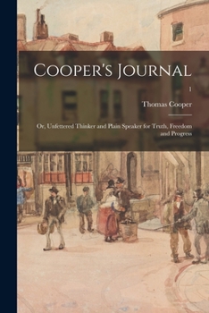 Paperback Cooper's Journal: or, Unfettered Thinker and Plain Speaker for Truth, Freedom and Progress; 1 Book