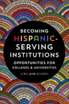 Paperback Becoming Hispanic-Serving Institutions: Opportunities for Colleges and Universities Book