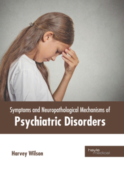 Hardcover Symptoms and Neuropathological Mechanisms of Psychiatric Disorders Book