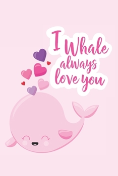 Paperback I Whale Always Love You: Whale Gift - Gift for Boyfriend, Girlfriend - Lined Notebook Journal Book