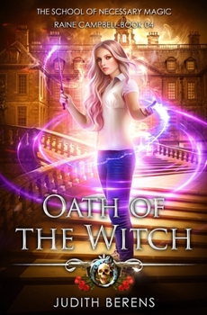 Oath Of The Witch: An Urban Fantasy Action Adventure - Book #4 of the School of Necessary Magic: Raine Campbell