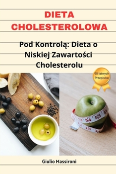 Paperback Dieta Cholesterolowa: Pod Kontrolą Dieta o Niskiej Zawartości Cholesterolu [Polish] Book
