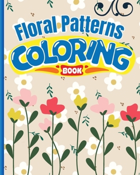 Paperback Floral Patterns Coloring Book: Beautiful and Relaxing Pattern Designs for Stress Relief and Relaxation Book
