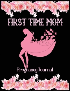 First time mom pregnancy journal: 41-Week Guided PREGNANCY Childbirth JOURNAL, best Memory Keepsake Notebook 8.5x11 inches