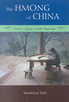 The Hmong of China: Context, Agency, and the Imaginary - Book #51 of the Sinica Leidensia