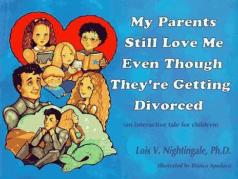 Paperback My Parents Still Love Me Even Though They're Getting Divorced: An Interactive Tale for Children Book