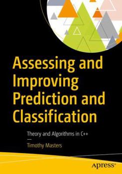 Paperback Assessing and Improving Prediction and Classification: Theory and Algorithms in C++ Book