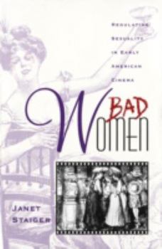 Paperback Bad Women: Regulating Sexuality in Early American Cinema Book